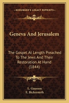 Paperback Geneva And Jerusalem: The Gospel At Length Preached To The Jews And Their Restoration At Hand (1844) Book