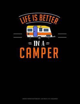 Paperback Life Is Better in a Camper: Graph Paper Notebook - 0.25 Inch (1/4) Squares Book