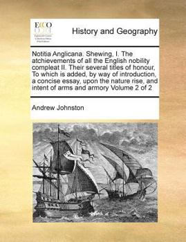 Paperback Notitia Anglicana. Shewing, I. The atchievements of all the English nobility compleat II. Their several titles of honour, To which is added, by way of Book