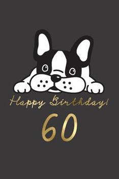 Happy Birthday! 60: 60th Birthday Gift Book for Messages, Birthday Wishes, Journaling and Drawings. For Dog Lovers!