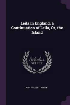 Leila In England: A Continuation Of Leila Or The Island