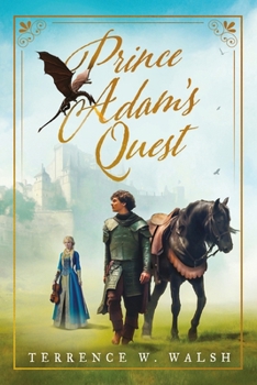 Prince Adam's Quest: An instructive tale for people of all ages - even yours