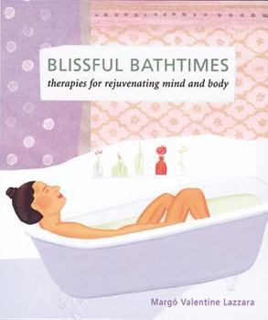 Paperback Blissful Bathtimes: Therapies for Rejuvenating Mind and Body Book