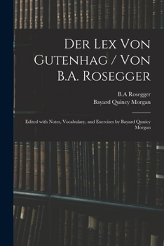 Paperback Der Lex Von Gutenhag / Von B.A. Rosegger; Edited With Notes, Vocabulary, and Exercises by Bayard Qunicy Morgan Book
