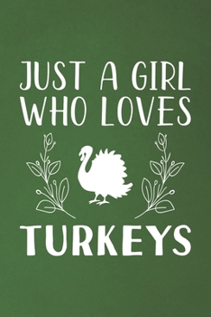 Just A Girl Who Loves Turkeys: Funny Turkeys Lovers Girl Women Gifts Dot Grid Journal Notebook 6x9 120 Pages
