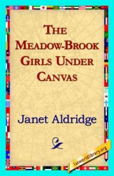 The Meadow-Brook Girls Under Canvas; or, Fun and Frolic in the Summer Camp - Book #1 of the Meadow-Brook Girls