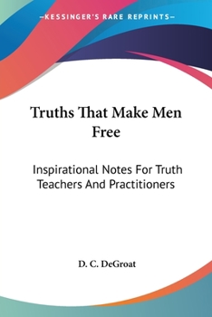 Paperback Truths That Make Men Free: Inspirational Notes For Truth Teachers And Practitioners Book
