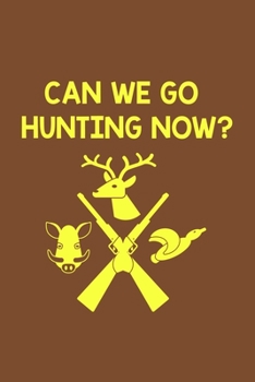 Paperback Can We Go Hunting Now?: Track and evaluate your hunting seasons For Species: Deer Turkeys Elk Rabbits Duck Fox And More ... Gifts. 110 Story P Book