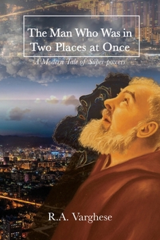 Paperback The Man Who Was in Two Places at Once: A Modern Tale of Super-powers Book