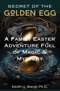 SECRET OF THE GOLDEN EGG: A Family Easter Adventure Full of Magic and Mystery