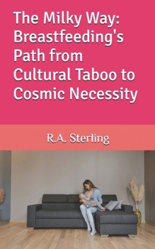Paperback The Milky Way: Breastfeeding's Path from Cultural Taboo to Cosmic Necessity Book