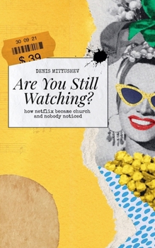 Paperback Are You Still Watching? How Netflix Became Church and Nobody Noticed Book