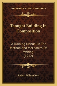 Thought Building In Composition: A Training Manual In The Method And Mechanics Of Writing