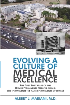 Paperback Evolving a Culture of Medical Excellence: The First Sixty Years of the Hawaii Permanente Medical Group: The "Permanente" of Kaiser Permanente of Hawai Book