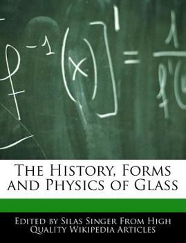 The History, Forms and Physics of Glass