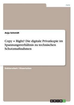 Paperback Copy = Right? Die digitale Privatkopie im Spannungsverhältnis zu technischen Schutzmaßnahmen [German] Book