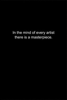 In the mind of every artist there is a masterpiece.: Journal or Notebook (6x9 inches) with 120 doted pages.