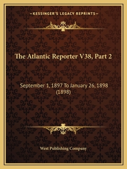 Paperback The Atlantic Reporter V38, Part 2: September 1, 1897 To January 26, 1898 (1898) Book