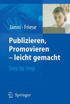 Publizieren, Promovieren - Leicht Gemacht: Step by Step