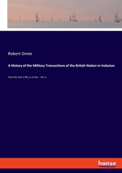 Paperback A History of the Military Transactions of the British Nation in Indostan: from the Year 1745, in 2 Vols. - Vol. 2 Book