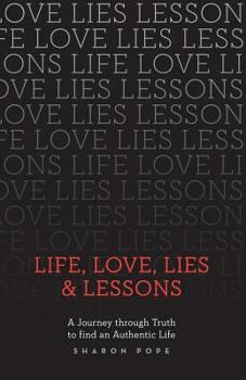 Paperback Life, Love, Lies & Lessons: A Journey Through Truth to Find an Authentic Life Book