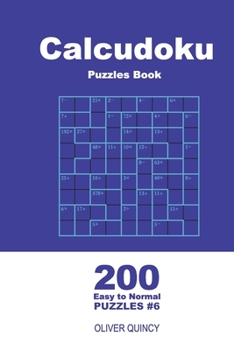 Paperback Calcudoku Puzzles Book - 200 Easy to Normal Puzzles 9x9 (Volume 6) Book