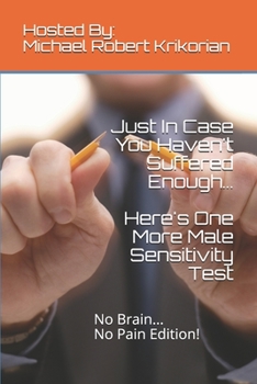 Paperback Just In Case You Haven't Suffered Enough... Here's One More Male Sensitivity Test: No Brain... No Pain Edition! Book