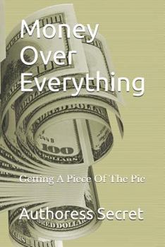 Paperback Money Over Everything: Getting a Piece of the Pie Book