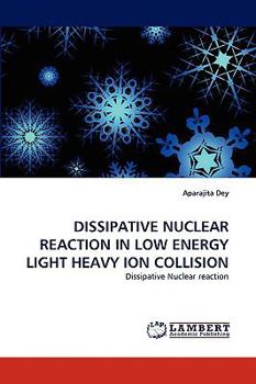 Paperback Dissipative Nuclear Reaction in Low Energy Light Heavy Ion Collision Book