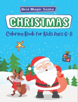 Best magic Santa Christmas coloring books for Kids ages 6-8: The Ultimate Christmas Coloring Book for Kids, Fun Children's Christmas Gift or Present for Toddlers & Kids - 53 Beautiful Pages to Color w
