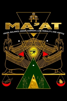 Ma'at Truth, Balance, Order, Harmony, Law, Morality And Justice: Kemetic Esoteric Ancient Egyptian Art Journal/Notebook Blank Lined Ruled 6x9 120 Pages