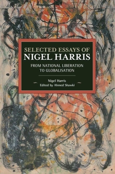 Paperback Selected Essays of Nigel Harris: From National Liberation to Globalisation Book