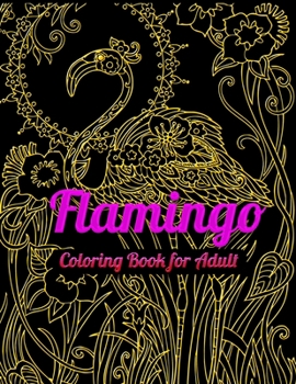 Flamingo Coloring Book for Adult: An Adult Coloring Book with Fun, Easy,flower pattern and Relaxing Coloring Pages