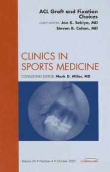 Hardcover ACL Graft & Fixation Choices, an Issue of Clinics in Sports Medicine: Volume 26-4 Book