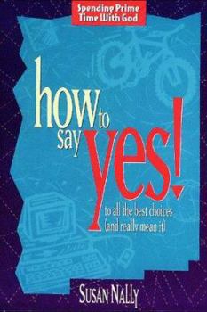 Paperback How to Say Yes!: To All the Best Choices and Really Mean It Book