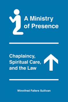 Hardcover A Ministry of Presence: Chaplaincy, Spiritual Care, and the Law Book