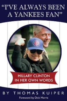 Paperback I've Always Been a Yankees Fan: Hillary Clinton in Her Own Words Book