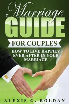 Paperback Marriage Guide for Couples: How To Live Happily Ever After In Your Marriage Book