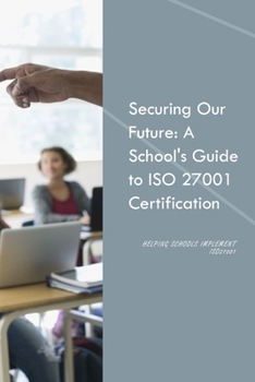 Paperback Securing our future: A School's guide to ISO 27001 Certification Book