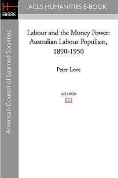 Paperback Labour and the Money Power: Australian Labour Populism, 1890-1950 Book