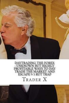 Paperback DayTrading The Forex: Unknown But Highly Profitable Ways To Day Trade The Market And Escape 9-5 Rut Trap: Bust Through The Losing Cycle, Pul Book