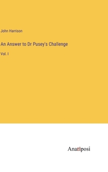 Hardcover An Answer to Dr Pusey's Challenge: Vol. I Book