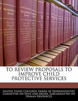 Paperback To Review Proposals to Improve Child Protective Services Book