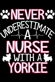 never underestimate a nurse with a yorkie: A nurse with a yorkie funny RN yorkshire terrier owner gift  Journal/Notebook Blank Lined Ruled 6x9 100 Pages