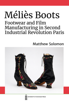 Paperback Méliès Boots: Footwear and Film Manufacturing in Second Industrial Revolution Paris Book