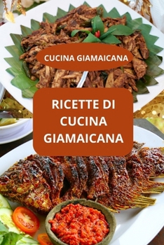Paperback Ricette Di Cucina Giamaicana: CUCINA GIAMAICANA - Sapori caraibici - Ricette giamaicane facili [Italian] Book