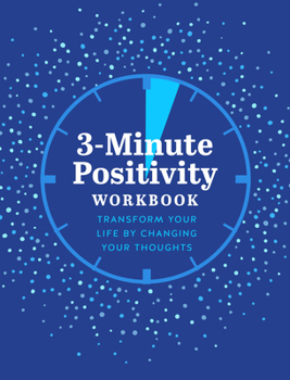 Paperback 3-Minute Positivity Workbook: Transform Your Life by Changing Your Thoughts Book