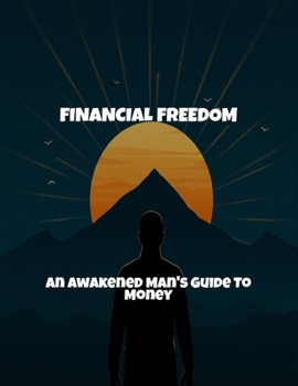 Paperback Financial Freedom: An Awakened Man'S Guide To Money Book
