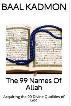 Paperback The 99 Names Of Allah: Acquiring the 99 Divine Qualities of God Book