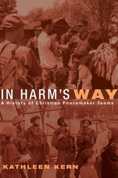 Hardcover In Harm's Way: A History of Christian Peacemaker Teams Book